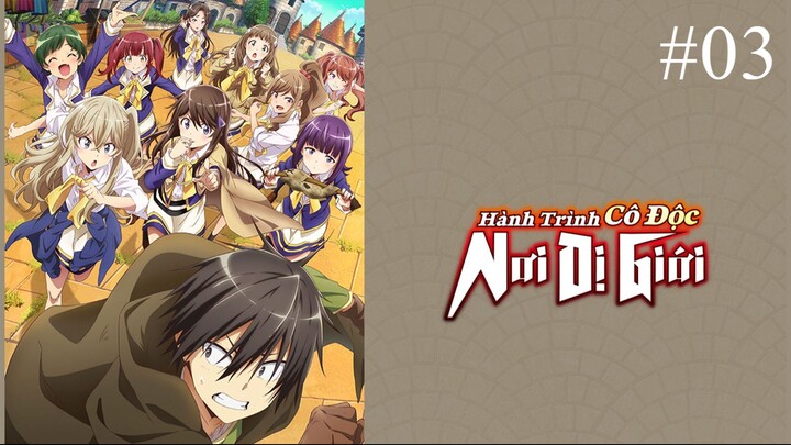 Hành trình cô độc nơi dị giới ||Tập3