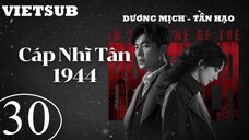 Cáp Nhĩ Tân 1944 - Tập 30 | Vietsub - Dương Mịch, Tần Hạo