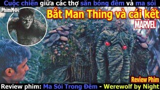 [Review Phim] Ma Sói Trong Đêm - Werewolf By Night | Săn Lùng Ma Sói Cùng Man Thing Và Cái Kết