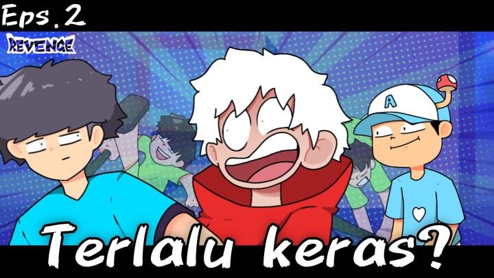 REVENGE Eps.2 Terlalu keras