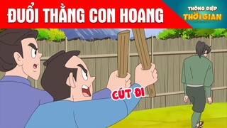 ĐUỔI THẰNG CON HOANG - Thông Điệp Thời Gian - Phim Hoạt Hình - Truyện Cổ Tích - Khoảnh Khắc Kỳ Diệu