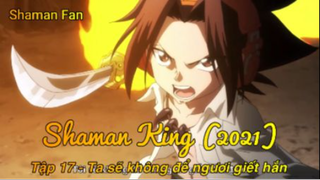 Shaman King (2021) Tập 17 - Ta sẽ không để ngươi giết hắn