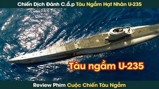 Chiến Dịch Đánh Cắp Tàu Ngầm Hạt Nhân U-235 Của Quân Kháng Chiến Thế Chiến Thứ 2 || Phê Phim Review