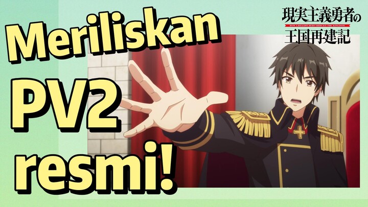 How a Realist Hero Rebuilt the Kingdom 2nd Season | Meriliskan PV2 resmi!