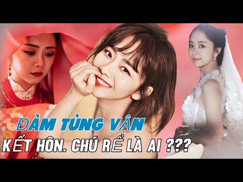 TIN VUI 15/10: Mỹ nhân “Cẩm Tâm Tựa Ngọc” Đàm Tùng Vận kết hôn?