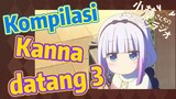 [Miss Kobayashi's Dragon Maid] Kompilasi | Kanna datang 3
