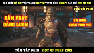 [Review Phim] Từ Cậu Nhóc Mồ Côi Trở Thành TUYỆT ĐỈNH KUNGFU Báo Thù Cho Gia Tộc | Fist Of Fury Soul
