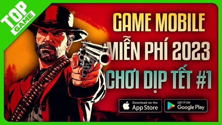 Top Game Mobile Miễn Phí 2023 – Game Hay Nhất Không Thể Bỏ Qua Dịp Năm Mới #1