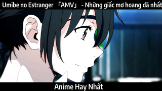 Umibe no Estranger 「AMV」 - Những giấc mơ hoang dã nhất | Hay Nhất