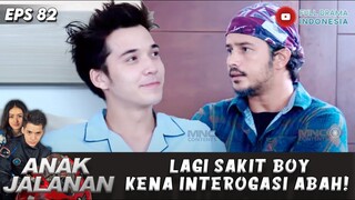 LAGI SAKIT BOY DI INTEROGASI! - ANAK JALANAN EPS 82