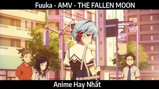 Fuuka - AMV - THE FALLEN MOON | Hay Nhất