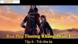 Đấu Phá Thương Khung Phần 3 Tập 6 - Trả cho ta