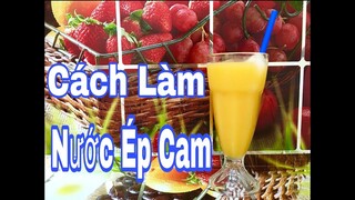 [Ẩm Thực Hà Nội] CÁCH LÀM NƯỚC ÉP CAM TƯƠI BẰNG MÁY ÉP CỰC NGON VÀ ĐƠN GIẢN