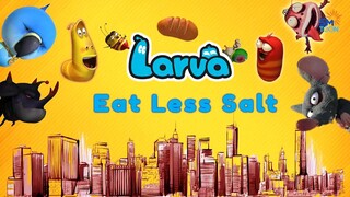 Larva - Eat Less Salt