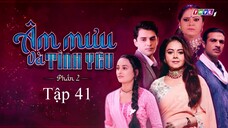 Âm Mưu Và Tình Yêu (Phần 2) - Tập 41 | Lồng Tiếng