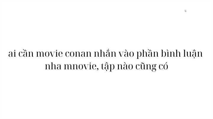 ai cần movie conan nhắn vào phần bình luận  nha movie, tập nào cũng có