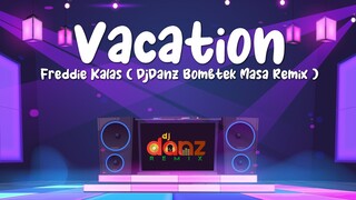 DjDanz Remix - VACATION ( BOMB MASA REMIX ) [ FREDDIE KALAS ] ( Budots Remix )