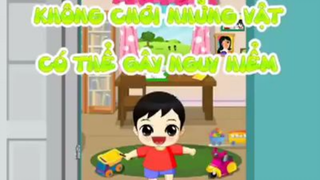 Không chơi những vật có thể gây nguy hiểm…