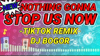 NOTHINGS GONNA STOP US NOW | TIKTOK REMIX | DJ BOGOR