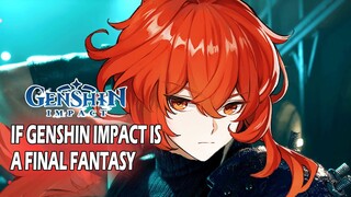 IF GENSHIN IMPACT IS A FINAL FANTASY !!!