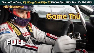Game Thủ Top 1 Dùng KỸ NĂNG CHƠI ĐIỆN TỬ Để Vô Địch Giải Đua Xe Toàn Thế Giới  || Phê Phim Review