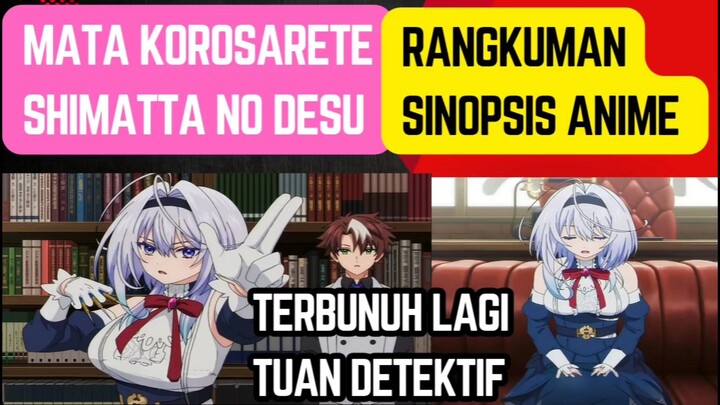 Anime Mata korosarete shimatta no desu, rangkuman sinopsis kosah detektif yang mati lagi