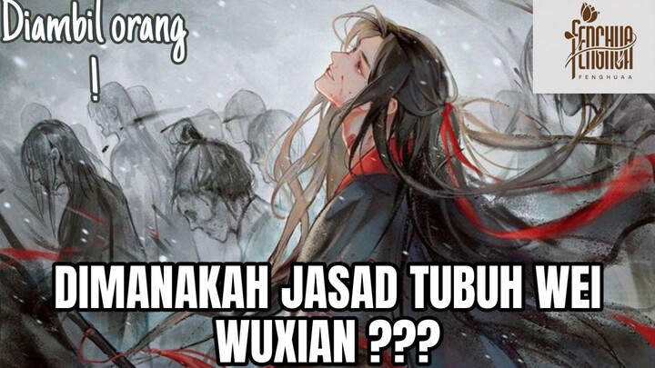 DIMANAKAH JASAD WEI WUXIAN ???   [ MO DAO ZU SHI ]