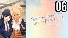 See You Tomorrow at the Food Court Episode 6