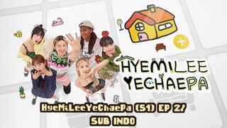 HyeMiLeeYeChaePa (S1) EP 2 / SUB INDO