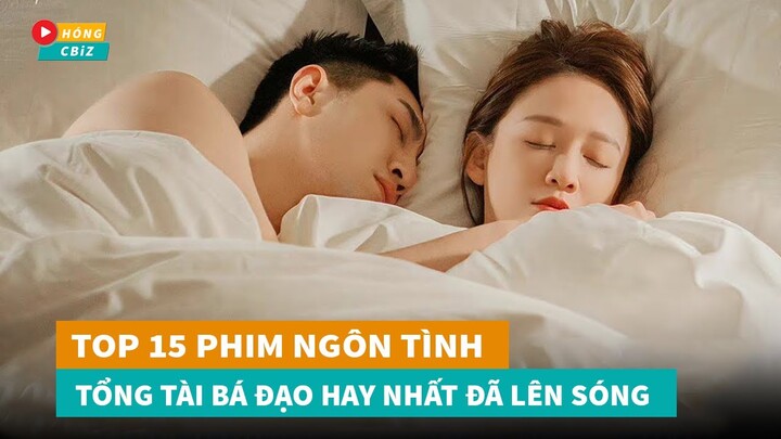 Tổng hợp 15 phim ngôn tình Tổng Tài Bá Đạo Hoa Ngữ hay nhất đã lên sóng nửa đầu năm 2022|Hóng Cbiz