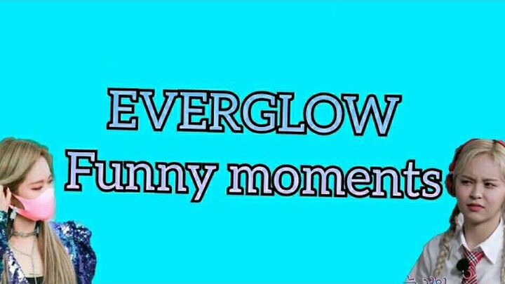 EVERGLOW FUNNY MOMENTS 2019-2021