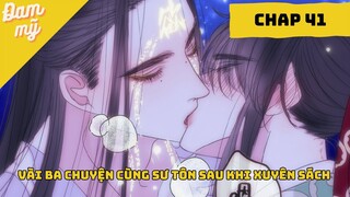 CHAP 41 | Vài Ba Câu Chuyện Cùng Sư Tôn Sau Khi Xuyên Sách  | Review Đam Mỹ