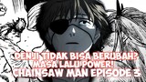 Chainsaw Man Episode 3 - Denji Tidak Bisa Berubah? Masa Lalu Power!
