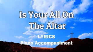 Is Your All On the Altar | Piano | Lyrics | Accompaniment