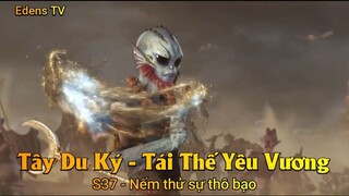 Tây Du Ký - Tái Thế Yêu Vương S37 - Nếm thử sự thô bạo