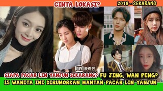 CINLOK DENGAN WAN PENG? RUMOR 15 MANTAN PACAR LIN YANJUN SEJAK DEBUT (2018)-SEKARANG