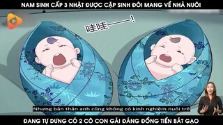 Nam Sinh Cấp 3 Nhặt Được Cặp Sinh Đôi Mang Về Nhà Nuôi, Đang Tự Dưng Có 2 Cô Con Gái Tuyệt Vời