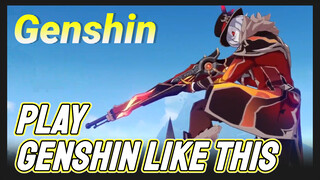 Play Genshin like this