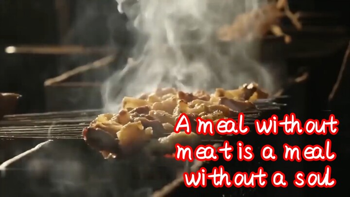 A meal without meat is a meal without a soul