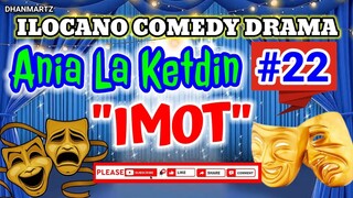 ILOCANO COMEDY DRAMA || IMOT | ANIA LA KETDIN #21 | PAGKAKATAWAAN