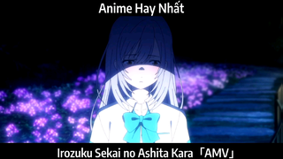 Irozuku Sekai no Ashita Kara「AMV」Hay nhất