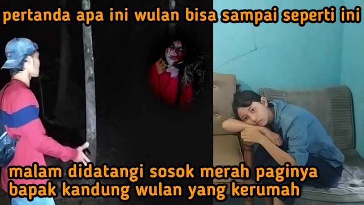 malam didatangi sosok merah pagi harinya bapak kandung wulan kerumah@mbah wongso prayoga