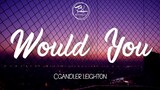 Would You - Chandler Leighton ( Lyrics)
