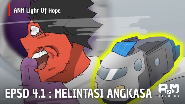ANM Light of Hope | EPSD 4.1 Melintasi Angkasa