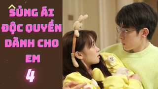 SỦNG ÁI ĐỘC QUYỀN DÀNH CHO EM --tập 4--