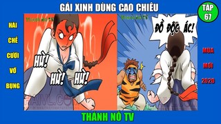 Phim hài chế cười vỡ bụng - Tập 67. GÁI XINH DÙNG CAO CHIÊU