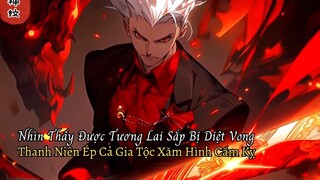 Nhìn Thấy Được Tương Lai Sắp Bị Diệt Vong Thanh Niên Ép Cả Gia Tộc Xăm Hình Cấm Kỵ