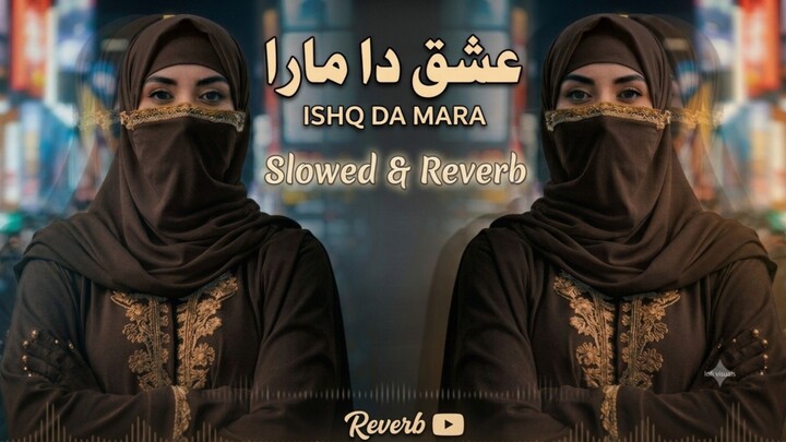 Ishq Da Mara (Slowed & Reverb) 🥀🖤 | Soulful Sad Vibe