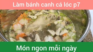 Làm bánh canh cá lóc p7