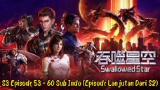 Swallowed Star Season 3 Episode 53 - 60 Sub Indo (Melanjutkan Episod Seri 2)